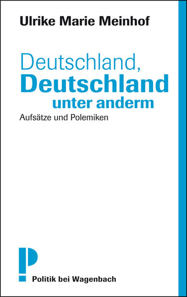 Deutschland, Deutschland unter anderm. Aufsätze und Polemiken. Von Ulrike M. Meinhof