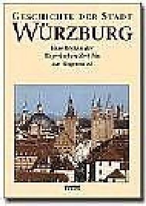 Geschichte der Stadt Würzburg,  Bd.3/1-2 Vom Übergang an Bayern 1814 bis zum 21. Jahrhundert, 2 Teilbde.