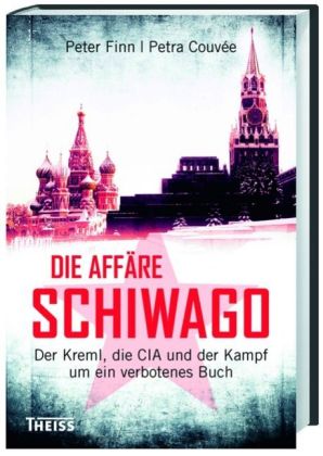 Die Affäre Schiwago  Der Kreml, die CIA und der Kampf um ein verbotenes Buch  Peter Finn und Petra Couvée