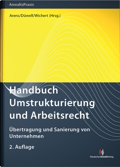 Handbuch Umstrukturierung und Arbeitsrecht. Hrsg. v. Wolfgang Arens, Franz J. Düwell u. Joachim Wichert