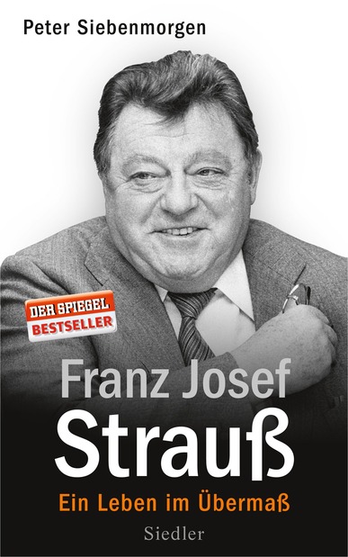 Franz Josef Strauß. Ein Leben im Übermaß. Von Peter Siebenmorgen