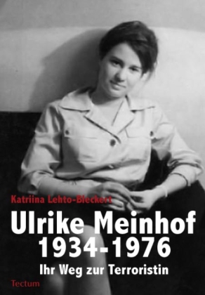 Ulrike Meinhof 1934-1976. Von Katriina Lehto-Bleckert