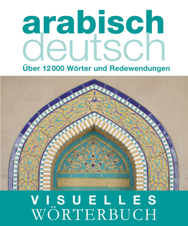 Visuelles Wörterbuch Arabisch-Deutsch. Über 12.000 Wörter und Redewendungen. Von Samir Salih