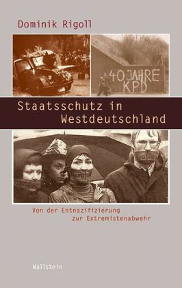 Staatsschutz in Westdeutschland. Von der Entnazifizierung zur Extremistenabwehr.  von Dominik Rigoll