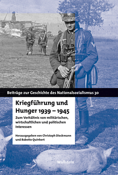Kriegführung und Hunger 1939-1945. Hrsg. v. Christoph Dieckmann und Babette Quinkert