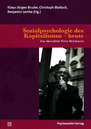 Sozialpsychologie des Kapitalismus - heute. Zur Aktualität Peter Brückners