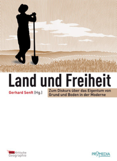 Land und Freiheit. Zur Diskussion über das Eigentum an Grund und Boden in der Moderne. Von Gerhard Senft