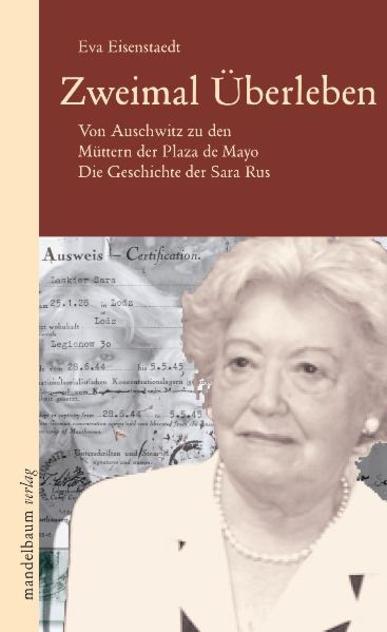 Zweimal Überleben. Von Auschwitz zu den Müttern der Plaza de Mayo. Die Geschichte der Sara Rus. Von Eva Eisenstaedt