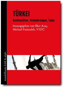 Türkei  Kontinuitäten, Veränderungen, Tabus. Hrsg. v. Ilker Attaç u. Michael Fanizadeh, VIDC 
