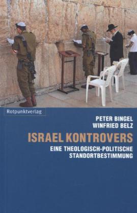 Israel kontrovers. Eine theologisch-politische Standortbestimmung. Von Winfried Belz und Peter Bingel