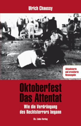 Oktoberfest - Das Attentat. Wie die Verdrängung des Rechtsterrors begann. Von Ulrich Chaussy