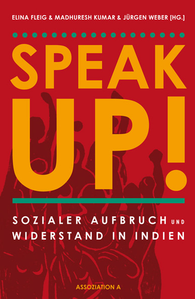 Speak Up! Sozialer Aufbruch und Widerstand in Indien. Von Elina Fleig