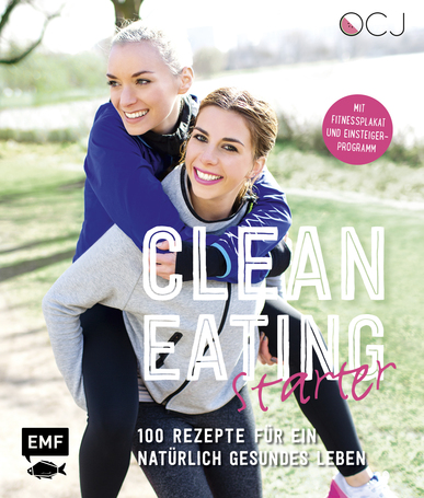 Clean Eating Starter. 100 Rezepte für ein natürlich gesundes Leben. Von Julia Fodor u. Luisa Eckhard