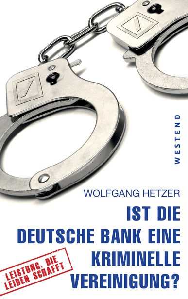 Ist die Deutsche Bank eine kriminelle Vereinigung? Von Wolfgang Hetzer