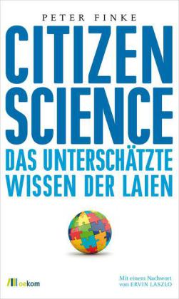 Citizen Science. Das unterschätzte Wissen der Laien. Von Peter Finke