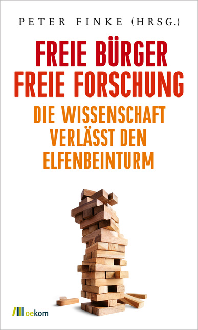 Freie Bürger, freie Forschung. Die Wissenschaft verlässt den Elfenbeinturm. Hrsg. v. Peter Finke