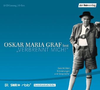 "Verbrennt mich!", Geschichten, Erinnerungen und Gespräche.  2 Audio-CDs von Oskar Maria Graf