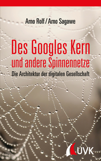 Des Googles Kern und andere Spinnennetze. Von Arno Rolf und Arno Sagawe