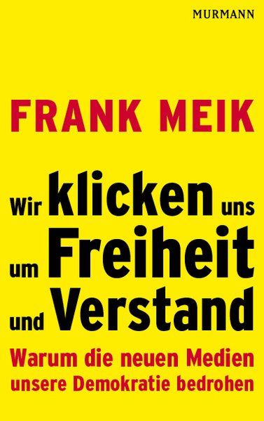 Wir klicken uns um Freiheit und Verstand von Frank Meik 