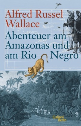 Abenteuer am Amazonas und am Rio Negro von Alfred Russel Wallace