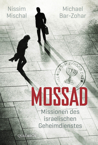 Mossad. Missionen des israelischen Geheimdienstes. Von Nissim Mischal und Michael Bar-Zohar