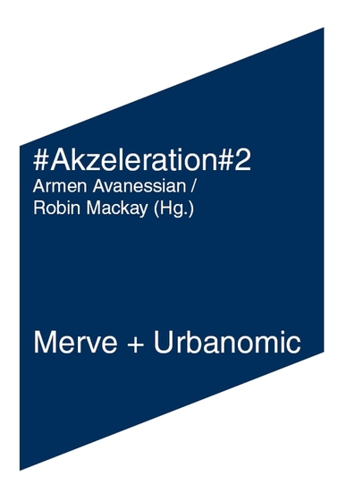 #Akzeleration#2 Hrsg. v. Armen Avanessian u. Robin McKay