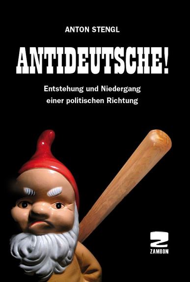 Antideutsche! Entstehung und Niedergang einer politischen Richtung. Von Anton Stengl