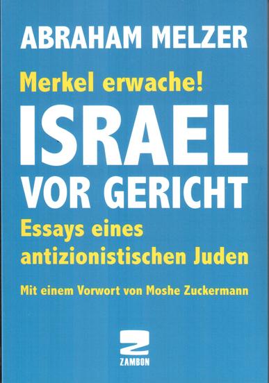 Merkel erwache! Israel vor Gericht. Von Abraham Melzer