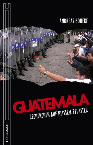 Guatemala. Recherchen auf heißem Pflaster von Andreas Boueke