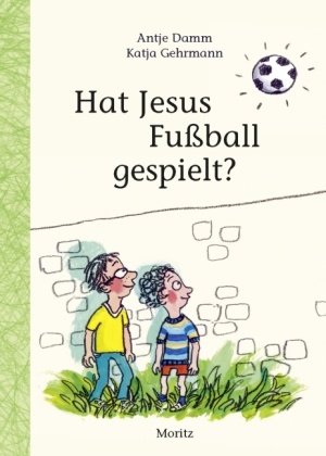 Hat Jesus Fußball gespielt? Von Antje Damm