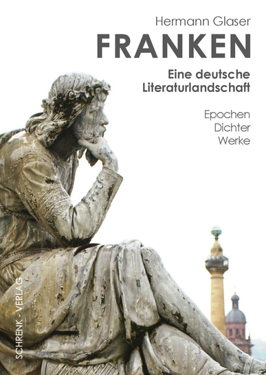 Franken - eine deutsche Literaturlandschaft. Epochen - Dichter - Werke. Von Hermann Glaser