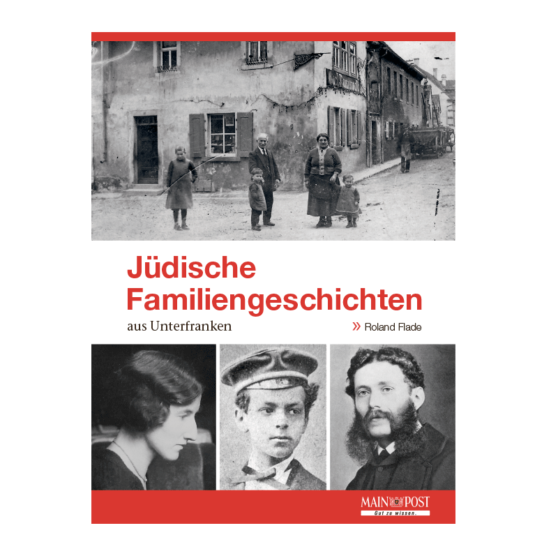 Jüdische Familiengeschichten aus Unterfranken. Von Roland Flade