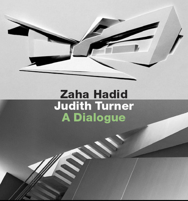 Zaha Hadid, Judith Turner: A Dialogue 