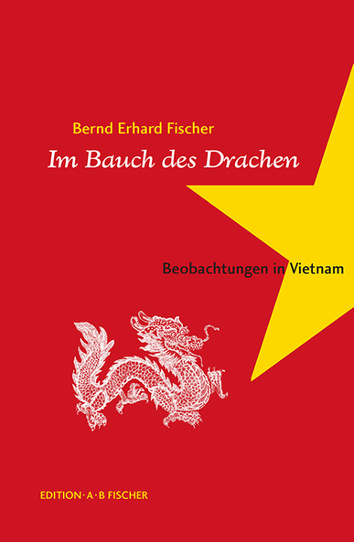 Im Bauch des Drachen. Beobachtungen in Vietnam. Von Bernd E. Fischer