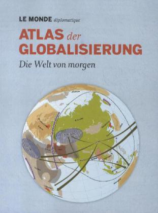 Atlas der Globalisierung. Die Welt von morgen