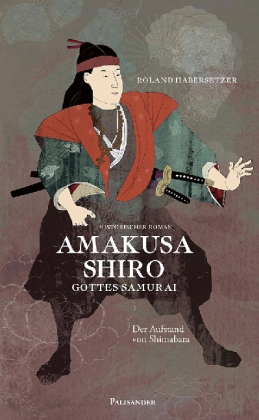 Amakusa Shiro - Gottes Samurai von Roland Habersetzer