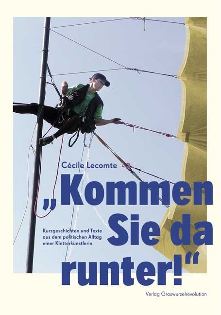 "Kommen Sie da runter!" Kurzgeschichten und Texte aus dem politischen Alltag einer Kletterkünstlerin, m. DVD von Cécile Lecomte