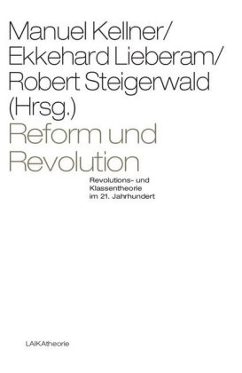 Reform und Revolution. Revolutions- und Klassentheorie im 21. Jahrhundert. Herausgegeben von Robert Steigerwald, Ekkehard Lieberam, Manuel Kellner