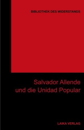 Salvador Allende und die Unidad Popoular von Herausgegeben von Willi Baer und Karl-Heinz Dellwo 