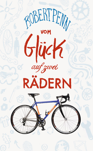 Vom Glück auf zwei Rädern. Ein Buch für alle, die Fahrrad fahren. Von Robert Penn
