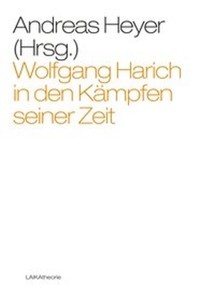 Wolfgang Harich in den Kämpfen seiner Zeit. von Andreas Heyer (Hrsg.)