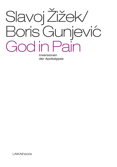 God in Pain. Inversionen der Apokalypse. Von Boris Gunjevic und Slavoj Zizek