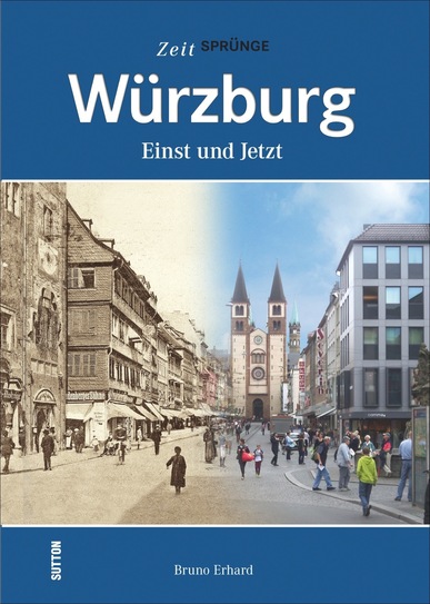 Würzburg - Einst und Jetzt. Von Bruno Erhard