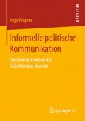 978-3-658-13278-1;Wagner-InformellePolitischeKommunikation.jpeg - Bild