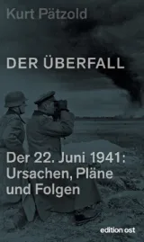 Der Überfall Der 22. Juni 1941: Ursachen, Pläne und Folgen Von Kurt Pätzold
