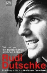 978-3-462-03747-0;Dutschke-Wir hatten ein barbarisches, schönes Leben.jpg - Bild