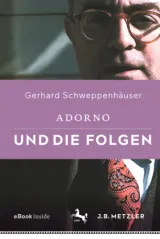 978-3-476-05821-8;Schweppenhäuser-AdornoUndDieFolgen.jpg - Bild