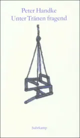  978-3-518-41136-0;Handke-Unter Tränen fragend.jpg - Bild