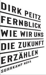  978-3-518-47027-5;Peitz-Fernblick-Wie wir uns die Zukunft erzählen.jpg - Bild