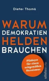 978-3-550-20033-5;Thomä-Warum Demokratien Helden brauchen.jpg - Bild